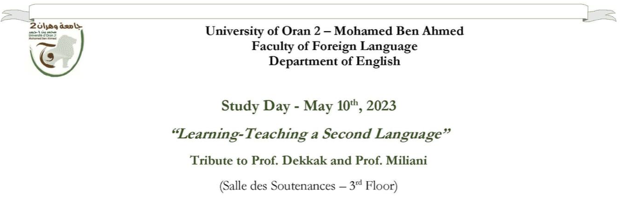 Journée d’étude intitulée « Learning-Teaching a Second Language » en hommage des enseignants: Pr. Dekkak et Pr. Miliani du 10/05/2023