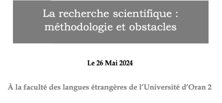 Journée d’étude – La recherche scientifique : méthodologie et obstacles , du 26 Mai 2024 Journée d’étude – La recherche scientifique : méthodologie et obstacles , du 26 Mai 2024