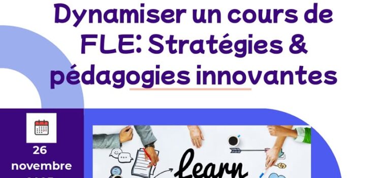 Journée d’étude intitulée « Dynamiser un cours de FLE: Stratégies & pédagogies innovantes » Journée d’étude intitulée « Dynamiser un cours de FLE: Stratégies & pédagogies innovantes »