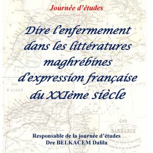 Journée d’études organisée par le département de français sous le thème : ” Dire l’enfermement dans les littératures maghrébines d’expression française du XXIème siècle “