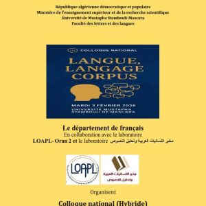 Appel à Communications : Colloque National (Hybride) Langue, langage et corpus : regards pluridisciplinaires sur les dynamiques linguistiques et sociétales Mardi 03 février 2026 – Université de Mascara