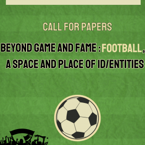 Report du colloque international « BEYOND GAME AND FAME, FOOTBALL,  A SPACE AND PLACE OF ID/ENTITIES » au 14 et le 15 octobre 2024